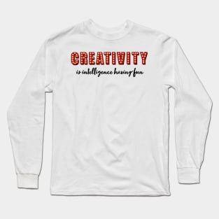 Creativity is intelligence having fun Long Sleeve T-Shirt